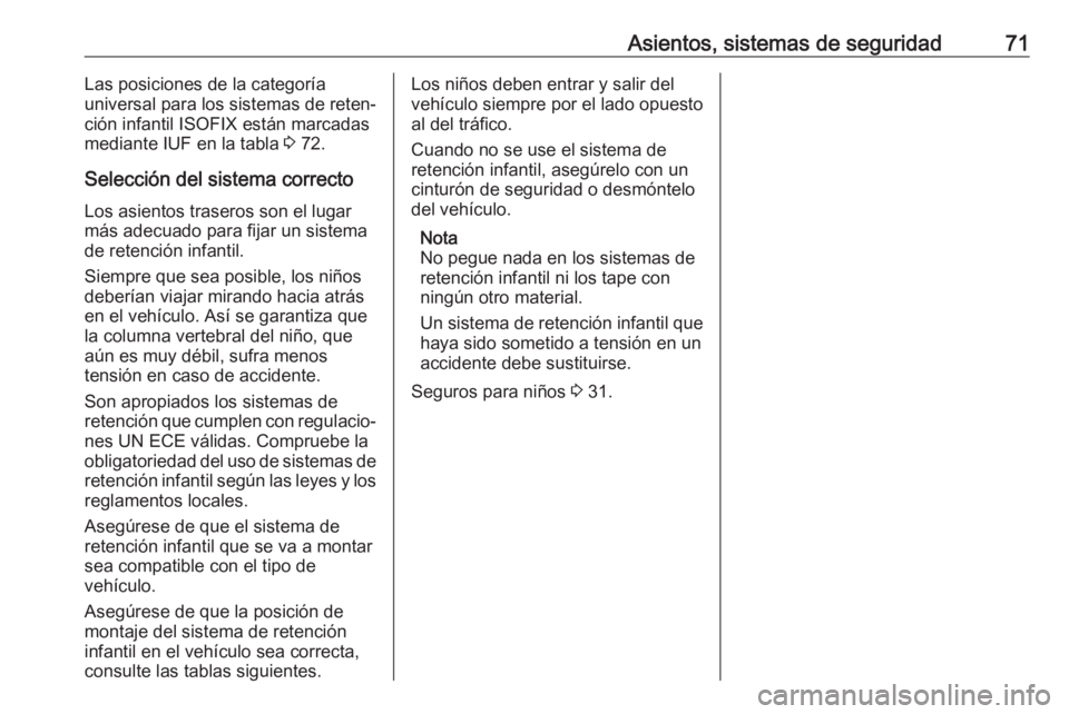OPEL MOVANO_B 2020 Manual de Instrucciones (in Spanish) Asientos, sistemas de seguridad71Las posiciones de la categoría
universal para los sistemas de reten‐
ción infantil ISOFIX están marcadas
mediante IUF en la tabla 3 72.
Selección del sistema co OPEL MOVANO_B 2020 Manual de Instrucciones (in Spanish) Asientos, sistemas de seguridad71Las posiciones de la categoría
universal para los sistemas de reten‐
ción infantil ISOFIX están marcadas
mediante IUF en la tabla 3 72.
Selección del sistema co