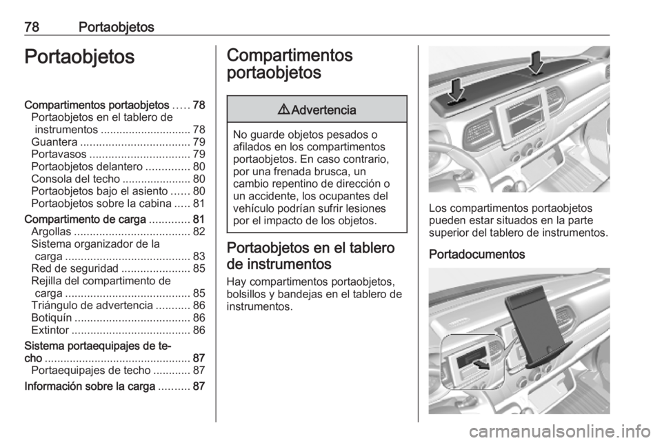 OPEL MOVANO_B 2020 Manual de Instrucciones (in Spanish) 78PortaobjetosPortaobjetosCompartimentos portaobjetos.....78
Portaobjetos en el tablero de instrumentos ............................. 78
Guantera ................................... 79
Portavasos .... OPEL MOVANO_B 2020 Manual de Instrucciones (in Spanish) 78PortaobjetosPortaobjetosCompartimentos portaobjetos.....78
Portaobjetos en el tablero de instrumentos ............................. 78
Guantera ................................... 79
Portavasos ....