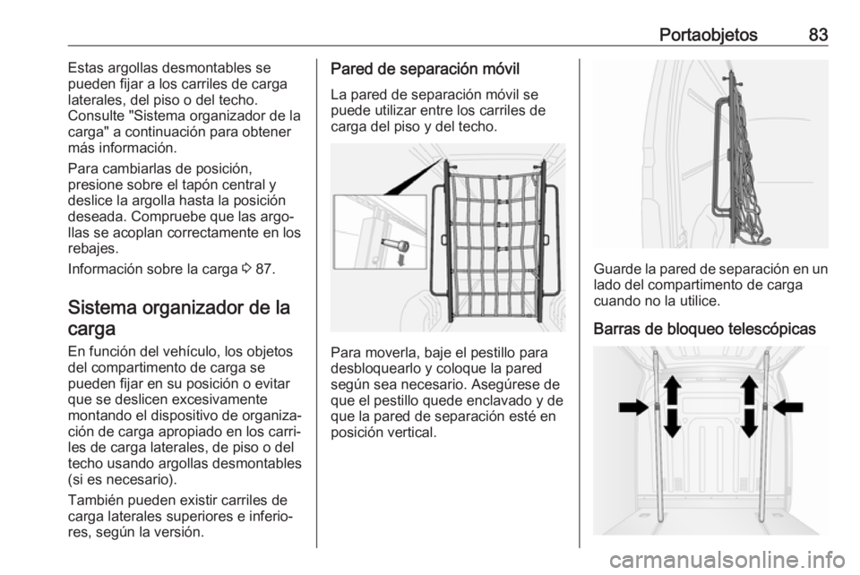 OPEL MOVANO_B 2020 Manual de Instrucciones (in Spanish) Portaobjetos83Estas argollas desmontables se
pueden fijar a los carriles de carga
laterales, del piso o del techo.
Consulte "Sistema organizador de la
carga" a continuación para obtener más OPEL MOVANO_B 2020 Manual de Instrucciones (in Spanish) Portaobjetos83Estas argollas desmontables se
pueden fijar a los carriles de carga
laterales, del piso o del techo.
Consulte "Sistema organizador de la
carga" a continuación para obtener más