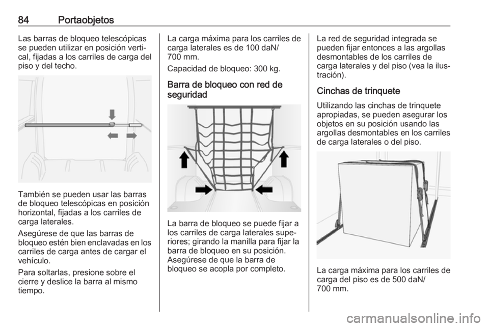OPEL MOVANO_B 2020 Manual de Instrucciones (in Spanish) 84PortaobjetosLas barras de bloqueo telescópicas
se pueden utilizar en posición verti‐
cal, fijadas a los carriles de carga del
piso y del techo.
También se pueden usar las barras
de bloqueo tele OPEL MOVANO_B 2020 Manual de Instrucciones (in Spanish) 84PortaobjetosLas barras de bloqueo telescópicas
se pueden utilizar en posición verti‐
cal, fijadas a los carriles de carga del
piso y del techo.
También se pueden usar las barras
de bloqueo tele