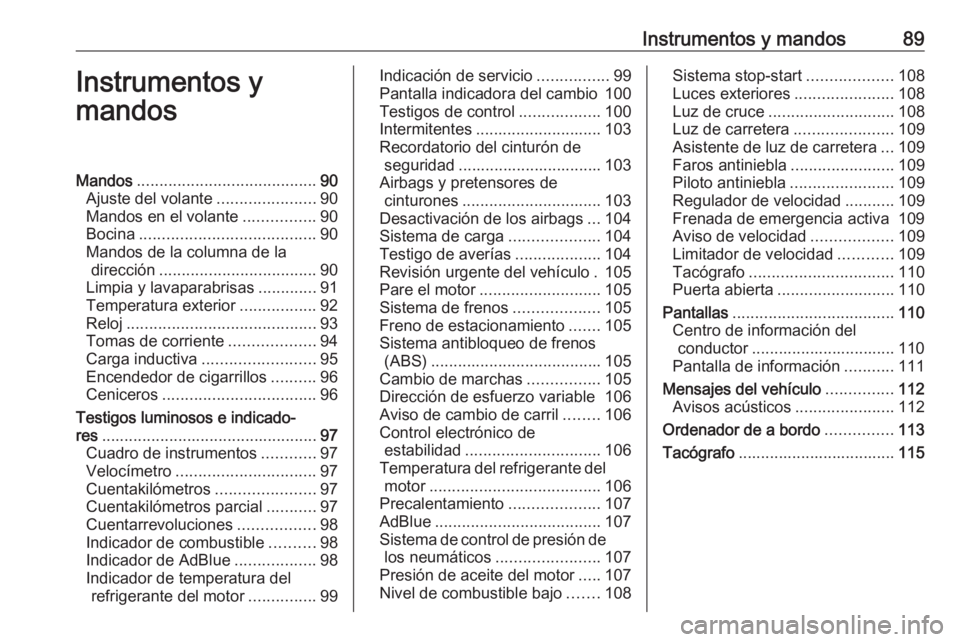 OPEL MOVANO_B 2020  Manual de Instrucciones (in Spanish) Instrumentos y mandos89Instrumentos y
mandosMandos ........................................ 90
Ajuste del volante ......................90
Mandos en el volante ................90
Bocina ..............