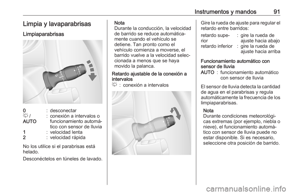 OPEL MOVANO_B 2020 Manual de Instrucciones (in Spanish) Instrumentos y mandos91Limpia y lavaparabrisas
Limpiaparabrisas0:desconectarP /
AUTO:conexión a intervalos o
funcionamiento automá‐
tico con sensor de lluvia1:velocidad lenta2:velocidad rápida
N OPEL MOVANO_B 2020 Manual de Instrucciones (in Spanish) Instrumentos y mandos91Limpia y lavaparabrisas
Limpiaparabrisas0:desconectarP /
AUTO:conexión a intervalos o
funcionamiento automá‐
tico con sensor de lluvia1:velocidad lenta2:velocidad rápida
N