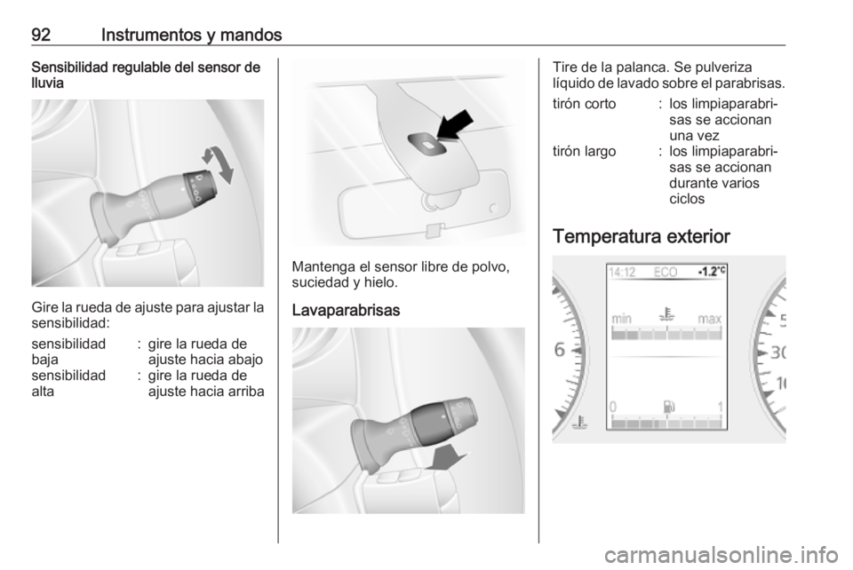 OPEL MOVANO_B 2020 Manual de Instrucciones (in Spanish) 92Instrumentos y mandosSensibilidad regulable del sensor de
lluvia
Gire la rueda de ajuste para ajustar la
sensibilidad:
sensibilidad
baja:gire la rueda de
ajuste hacia abajosensibilidad
alta:gire la OPEL MOVANO_B 2020 Manual de Instrucciones (in Spanish) 92Instrumentos y mandosSensibilidad regulable del sensor de
lluvia
Gire la rueda de ajuste para ajustar la
sensibilidad:
sensibilidad
baja:gire la rueda de
ajuste hacia abajosensibilidad
alta:gire la