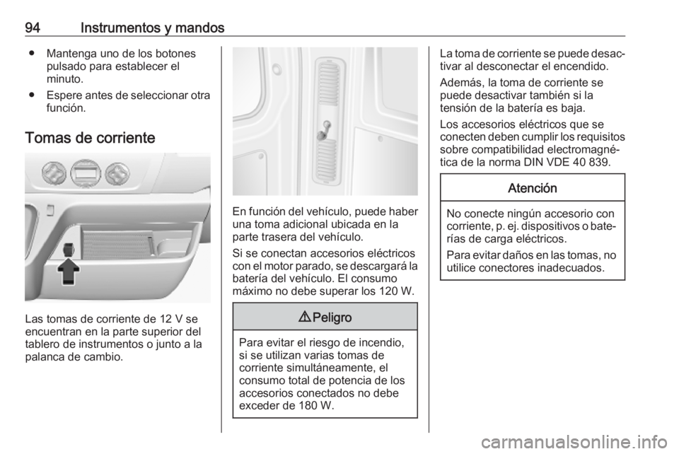 OPEL MOVANO_B 2020 Manual de Instrucciones (in Spanish) 94Instrumentos y mandos● Mantenga uno de los botonespulsado para establecer el
minuto.
● Espere antes de seleccionar otra
función.
Tomas de corriente
Las tomas de corriente de 12 V se encuentran OPEL MOVANO_B 2020 Manual de Instrucciones (in Spanish) 94Instrumentos y mandos● Mantenga uno de los botonespulsado para establecer el
minuto.
● Espere antes de seleccionar otra
función.
Tomas de corriente
Las tomas de corriente de 12 V se encuentran