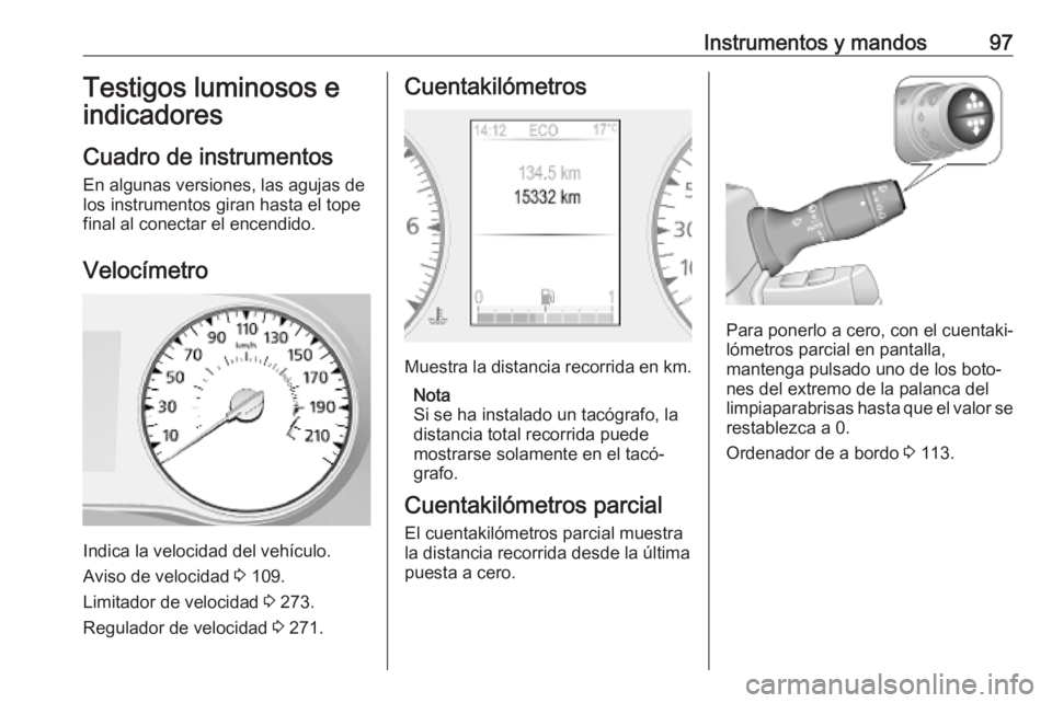 OPEL MOVANO_B 2020 Manual de Instrucciones (in Spanish) Instrumentos y mandos97Testigos luminosos eindicadores
Cuadro de instrumentos En algunas versiones, las agujas de
los instrumentos giran hasta el tope
final al conectar el encendido.
Velocímetro
Indi OPEL MOVANO_B 2020 Manual de Instrucciones (in Spanish) Instrumentos y mandos97Testigos luminosos eindicadores
Cuadro de instrumentos En algunas versiones, las agujas de
los instrumentos giran hasta el tope
final al conectar el encendido.
Velocímetro
Indi