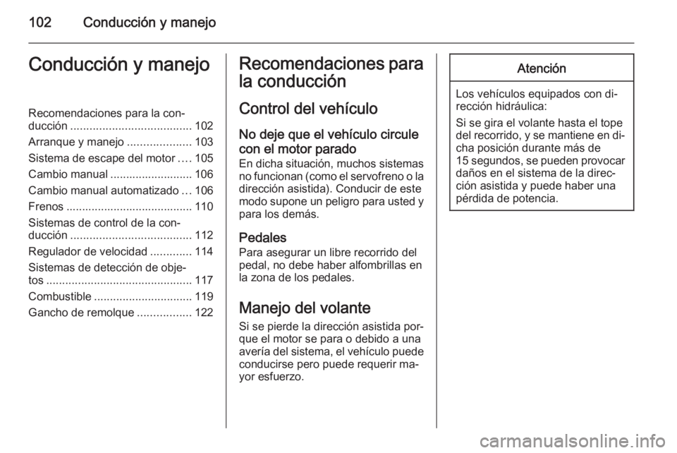 OPEL VIVARO 2014 Manual de Instrucciones (in Spanish) 102Conducción y manejoConducción y manejoRecomendaciones para la con‐
ducción ...................................... 102
Arranque y manejo ....................103
Sistema de escape del motor .... OPEL VIVARO 2014 Manual de Instrucciones (in Spanish) 102Conducción y manejoConducción y manejoRecomendaciones para la con‐
ducción ...................................... 102
Arranque y manejo ....................103
Sistema de escape del motor ....