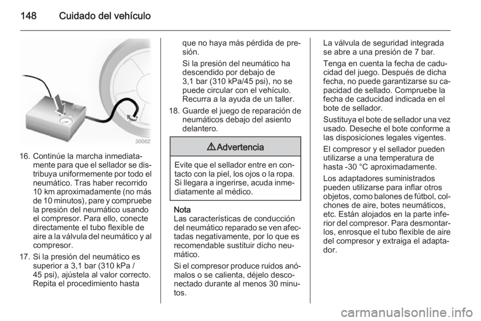 OPEL VIVARO 2014 Manual de Instrucciones (in Spanish) 148Cuidado del vehículo
16. Continúe la marcha inmediata‐mente para que el sellador se dis‐tribuya uniformemente por todo el
neumático. Tras haber recorrido
10 km aproximadamente (no más
de 1 OPEL VIVARO 2014 Manual de Instrucciones (in Spanish) 148Cuidado del vehículo
16. Continúe la marcha inmediata‐mente para que el sellador se dis‐tribuya uniformemente por todo el
neumático. Tras haber recorrido
10 km aproximadamente (no más
de 1