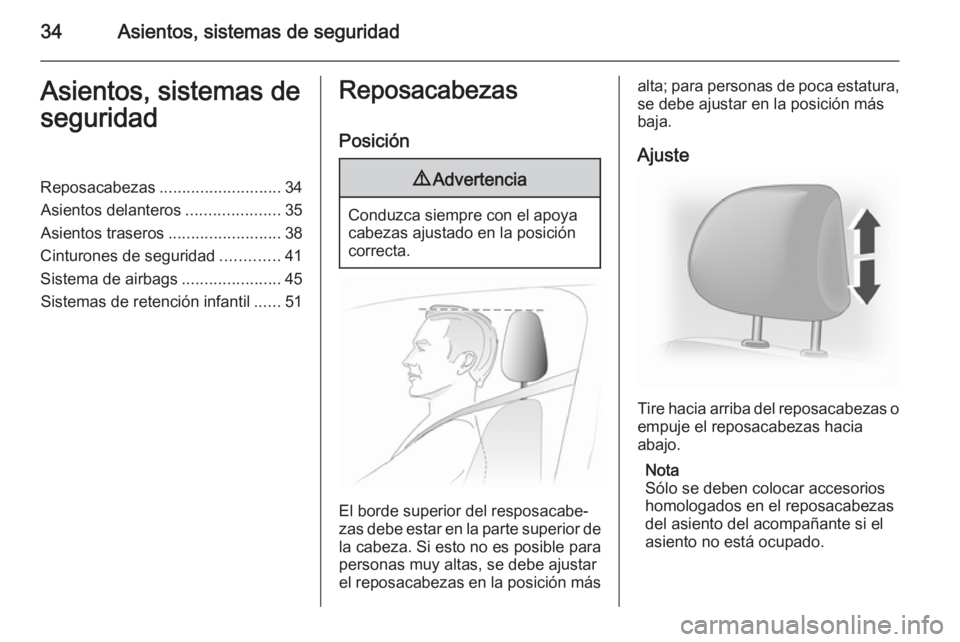 OPEL VIVARO 2014  Manual de Instrucciones (in Spanish) 34Asientos, sistemas de seguridadAsientos, sistemas de
seguridadReposacabezas ........................... 34
Asientos delanteros .....................35
Asientos traseros .........................38
C