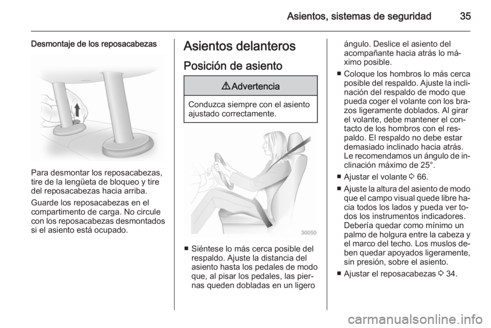 OPEL VIVARO 2014  Manual de Instrucciones (in Spanish) Asientos, sistemas de seguridad35
Desmontaje de los reposacabezas
Para desmontar los reposacabezas,
tire de la lengüeta de bloqueo y tire
del reposacabezas hacia arriba.
Guarde los reposacabezas en e