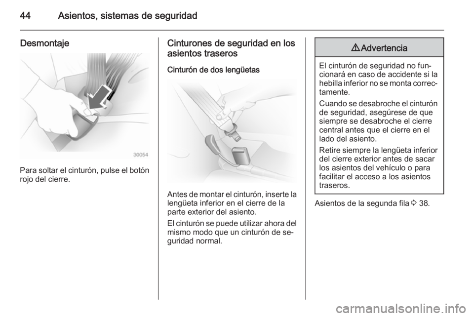 OPEL VIVARO 2014 Manual de Instrucciones (in Spanish) 44Asientos, sistemas de seguridad
Desmontaje
Para soltar el cinturón, pulse el botónrojo del cierre.
Cinturones de seguridad en los
asientos traseros
Cinturón de dos lengüetas
Antes de montar el c OPEL VIVARO 2014 Manual de Instrucciones (in Spanish) 44Asientos, sistemas de seguridad
Desmontaje
Para soltar el cinturón, pulse el botónrojo del cierre.
Cinturones de seguridad en los
asientos traseros
Cinturón de dos lengüetas
Antes de montar el c