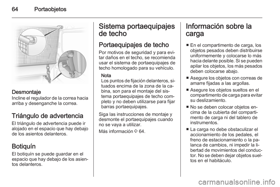 OPEL VIVARO 2014 Manual de Instrucciones (in Spanish) 64Portaobjetos
DesmontajeIncline el regulador de la correa haciaarriba y desenganche la correa.
Triángulo de advertencia
El triángulo de advertencia puede ir
alojado en el espacio que hay debajo de OPEL VIVARO 2014 Manual de Instrucciones (in Spanish) 64Portaobjetos
DesmontajeIncline el regulador de la correa haciaarriba y desenganche la correa.
Triángulo de advertencia
El triángulo de advertencia puede ir
alojado en el espacio que hay debajo de