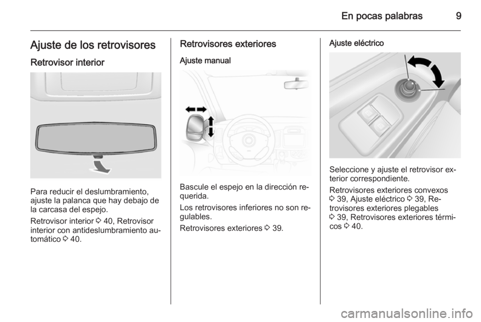 OPEL VIVARO B 2014.5  Manual de Instrucciones (in Spanish) En pocas palabras9Ajuste de los retrovisoresRetrovisor interior
Para reducir el deslumbramiento,
ajuste la palanca que hay debajo de
la carcasa del espejo.
Retrovisor interior  3 40, Retrovisor
interi