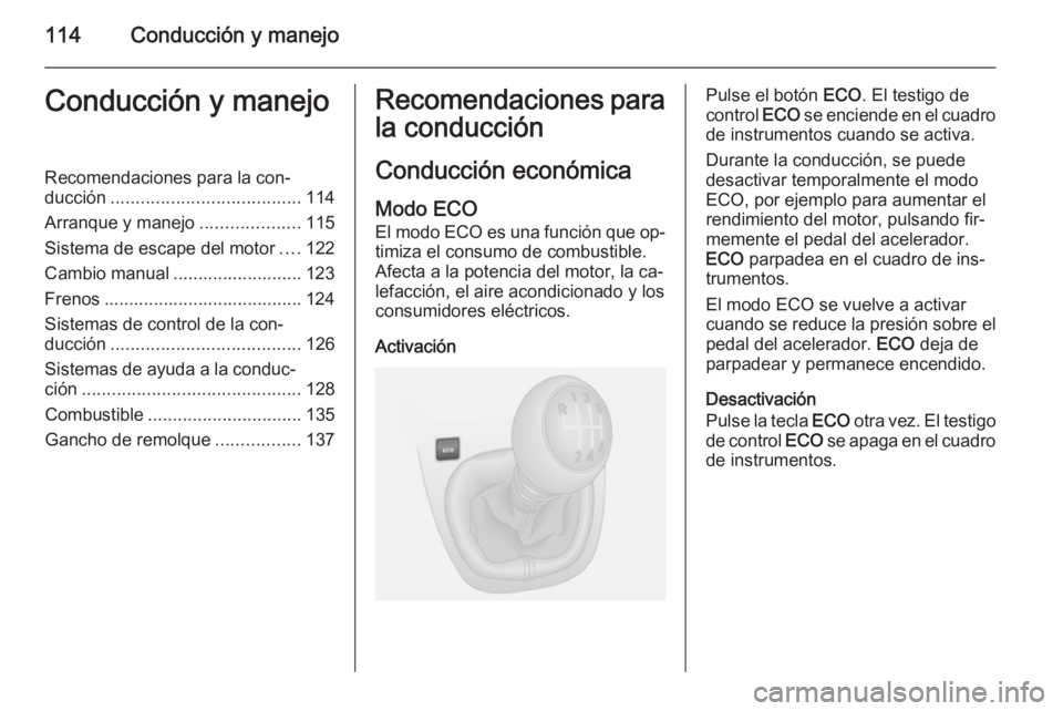 OPEL VIVARO B 2014.5 Manual de Instrucciones (in Spanish) 114Conducción y manejoConducción y manejoRecomendaciones para la con‐
ducción ...................................... 114
Arranque y manejo ....................115
Sistema de escape del motor .... OPEL VIVARO B 2014.5 Manual de Instrucciones (in Spanish) 114Conducción y manejoConducción y manejoRecomendaciones para la con‐
ducción ...................................... 114
Arranque y manejo ....................115
Sistema de escape del motor ....