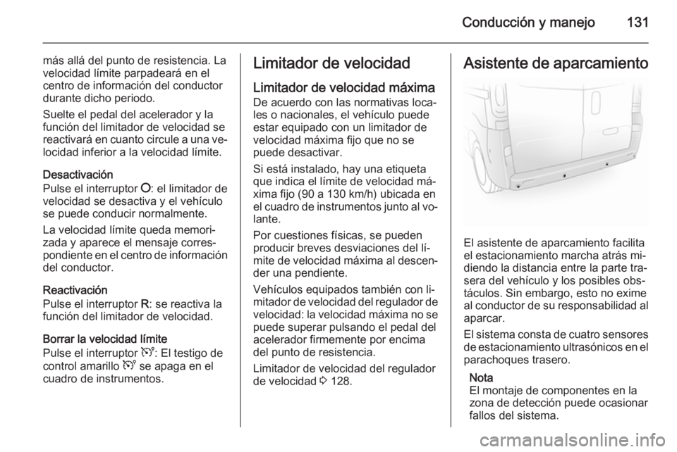 OPEL VIVARO B 2014.5 Manual de Instrucciones (in Spanish) Conducción y manejo131
más allá del punto de resistencia. La
velocidad límite parpadeará en el centro de información del conductor
durante dicho periodo.
Suelte el pedal del acelerador y la
func OPEL VIVARO B 2014.5 Manual de Instrucciones (in Spanish) Conducción y manejo131
más allá del punto de resistencia. La
velocidad límite parpadeará en el centro de información del conductor
durante dicho periodo.
Suelte el pedal del acelerador y la
func