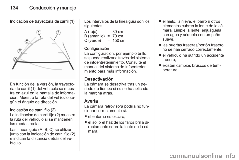 OPEL VIVARO B 2014.5 Manual de Instrucciones (in Spanish) 134Conducción y manejo
Indicación de trayectoria de carril (1)
En función de la versión, la trayecto‐
ria de carril (1) del vehículo se mues‐ tra en azul en la pantalla de informa‐
ción. M OPEL VIVARO B 2014.5 Manual de Instrucciones (in Spanish) 134Conducción y manejo
Indicación de trayectoria de carril (1)
En función de la versión, la trayecto‐
ria de carril (1) del vehículo se mues‐ tra en azul en la pantalla de informa‐
ción. M