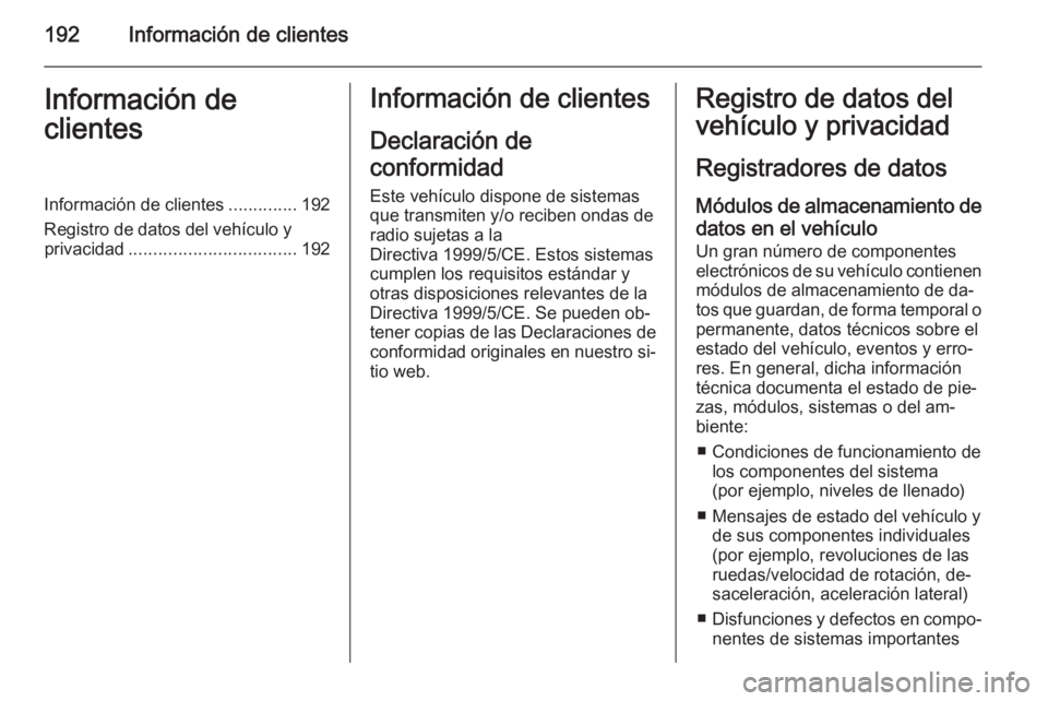 OPEL VIVARO B 2014.5  Manual de Instrucciones (in Spanish) 192Información de clientesInformación de
clientesInformación de clientes ..............192
Registro de datos del vehículo y privacidad .................................. 192Información de cliente
