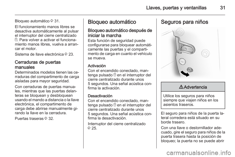 OPEL VIVARO B 2014.5 Manual de Instrucciones (in Spanish) Llaves, puertas y ventanillas31
Bloqueo automático 3 31.
El funcionamiento manos libres se
desactiva automáticamente al pulsar
el interruptor del cierre centralizado
e . Para volver a activar el fun OPEL VIVARO B 2014.5 Manual de Instrucciones (in Spanish) Llaves, puertas y ventanillas31
Bloqueo automático 3 31.
El funcionamiento manos libres se
desactiva automáticamente al pulsar
el interruptor del cierre centralizado
e . Para volver a activar el fun