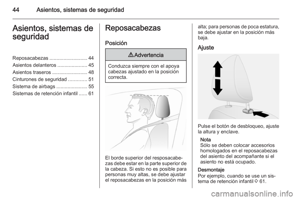 OPEL VIVARO B 2014.5  Manual de Instrucciones (in Spanish) 44Asientos, sistemas de seguridadAsientos, sistemas de
seguridadReposacabezas ........................... 44
Asientos delanteros .....................45
Asientos traseros .........................48
C
