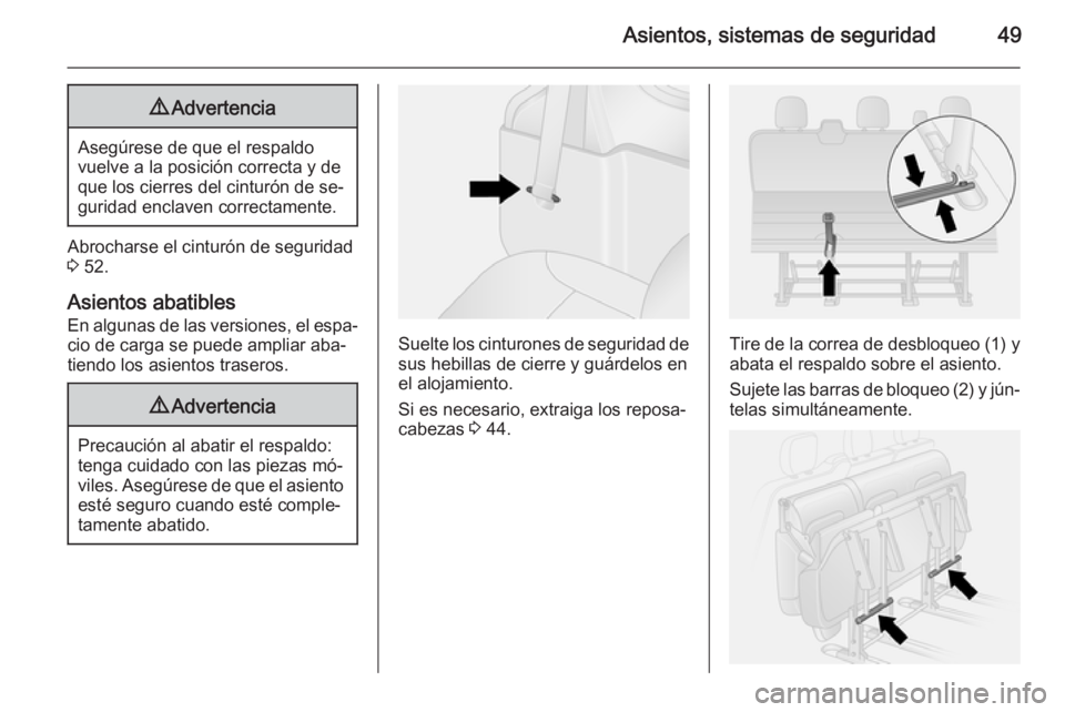 OPEL VIVARO B 2014.5  Manual de Instrucciones (in Spanish) Asientos, sistemas de seguridad499Advertencia
Asegúrese de que el respaldo
vuelve a la posición correcta y de
que los cierres del cinturón de se‐ guridad enclaven correctamente.
Abrocharse el cin