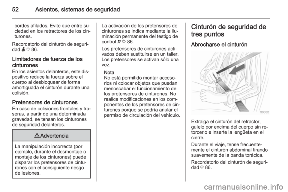 OPEL VIVARO B 2014.5  Manual de Instrucciones (in Spanish) 52Asientos, sistemas de seguridad
bordes afilados. Evite que entre su‐
ciedad en los retractores de los cin‐
turones.
Recordatorio del cinturón de seguri‐
dad  X 3  86.
Limitadores de fuerza de