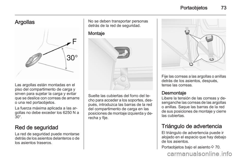 OPEL VIVARO B 2014.5 Manual de Instrucciones (in Spanish) Portaobjetos73Argollas
Las argollas están montadas en el
piso del compartimento de carga y
sirven para sujetar la carga y evitar
que se deslice con correas de amarre
o una red portaobjetos.
La fuerza OPEL VIVARO B 2014.5 Manual de Instrucciones (in Spanish) Portaobjetos73Argollas
Las argollas están montadas en el
piso del compartimento de carga y
sirven para sujetar la carga y evitar
que se deslice con correas de amarre
o una red portaobjetos.
La fuerza