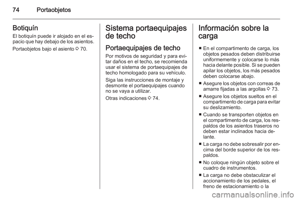 OPEL VIVARO B 2014.5 Manual de Instrucciones (in Spanish) 74PortaobjetosBotiquín
El botiquín puede ir alojado en el es‐
pacio que hay debajo de los asientos.
Portaobjetos bajo el asiento 3 70.Sistema portaequipajes
de techo
Portaequipajes de techo
Por m OPEL VIVARO B 2014.5 Manual de Instrucciones (in Spanish) 74PortaobjetosBotiquín
El botiquín puede ir alojado en el es‐
pacio que hay debajo de los asientos.
Portaobjetos bajo el asiento 3 70.Sistema portaequipajes
de techo
Portaequipajes de techo
Por m