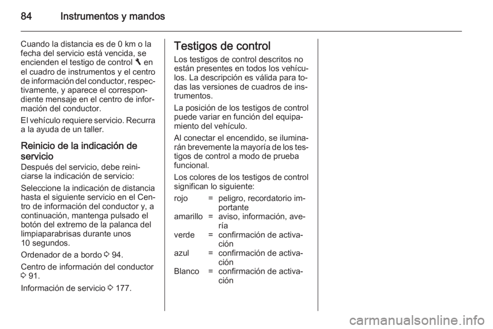 OPEL VIVARO B 2014.5 Manual de Instrucciones (in Spanish) 84Instrumentos y mandos
Cuando la distancia es de 0 km o la
fecha del servicio está vencida, se
encienden el testigo de control F en
el cuadro de instrumentos y el centro de información del conduct OPEL VIVARO B 2014.5 Manual de Instrucciones (in Spanish) 84Instrumentos y mandos
Cuando la distancia es de 0 km o la
fecha del servicio está vencida, se
encienden el testigo de control F en
el cuadro de instrumentos y el centro de información del conduct