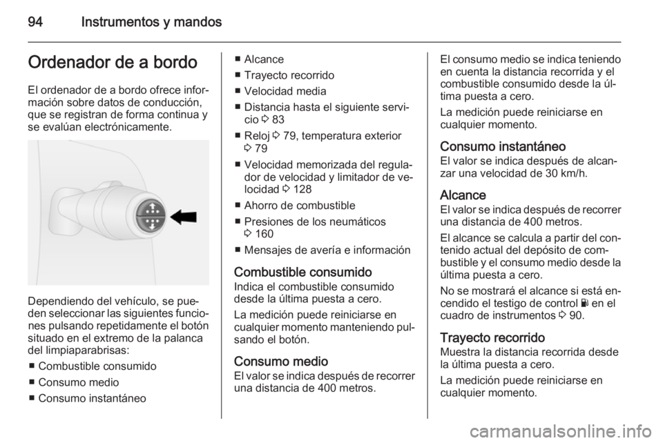 OPEL VIVARO B 2014.5 Manual de Instrucciones (in Spanish) 94Instrumentos y mandosOrdenador de a bordoEl ordenador de a bordo ofrece infor‐
mación sobre datos de conducción,
que se registran de forma continua y se evalúan electrónicamente.
Dependiendo d OPEL VIVARO B 2014.5 Manual de Instrucciones (in Spanish) 94Instrumentos y mandosOrdenador de a bordoEl ordenador de a bordo ofrece infor‐
mación sobre datos de conducción,
que se registran de forma continua y se evalúan electrónicamente.
Dependiendo d