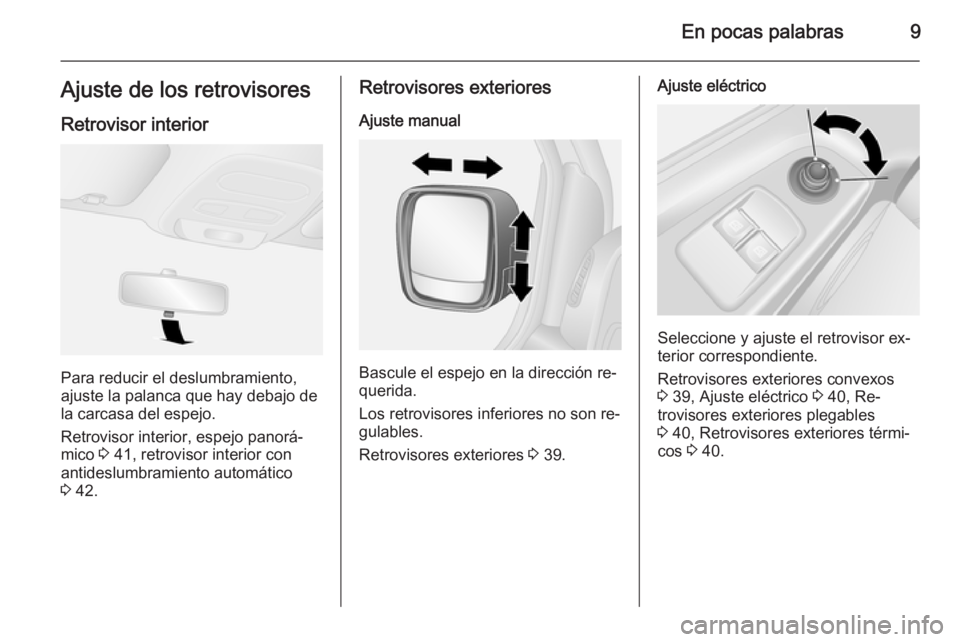 OPEL VIVARO B 2015.5  Manual de Instrucciones (in Spanish) En pocas palabras9Ajuste de los retrovisoresRetrovisor interior
Para reducir el deslumbramiento,
ajuste la palanca que hay debajo de
la carcasa del espejo.
Retrovisor interior, espejo panorá‐
mico 