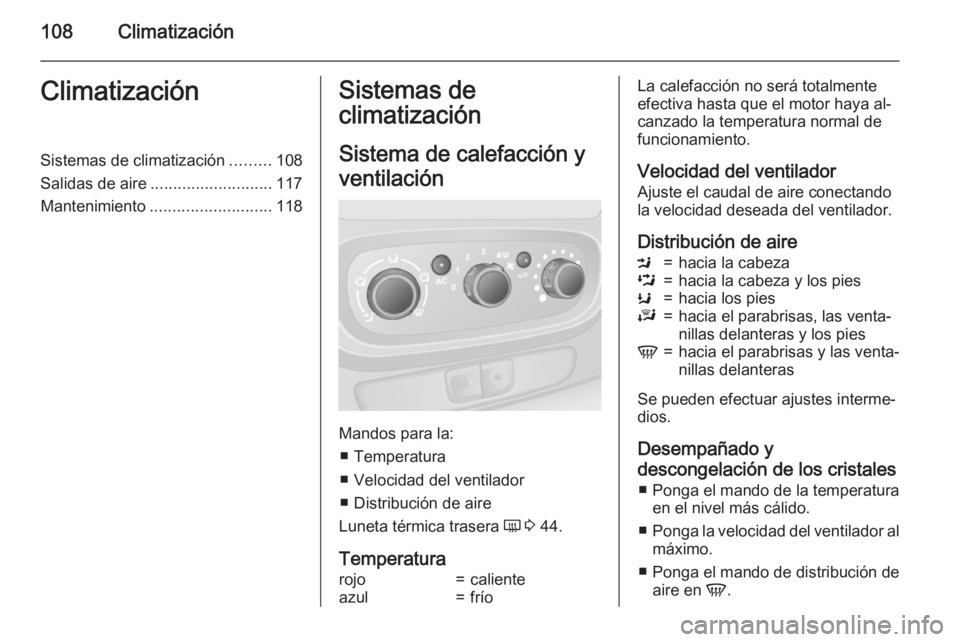 OPEL VIVARO B 2015.5  Manual de Instrucciones (in Spanish) 108ClimatizaciónClimatizaciónSistemas de climatización.........108
Salidas de aire ........................... 117
Mantenimiento ........................... 118Sistemas de
climatización
Sistema de