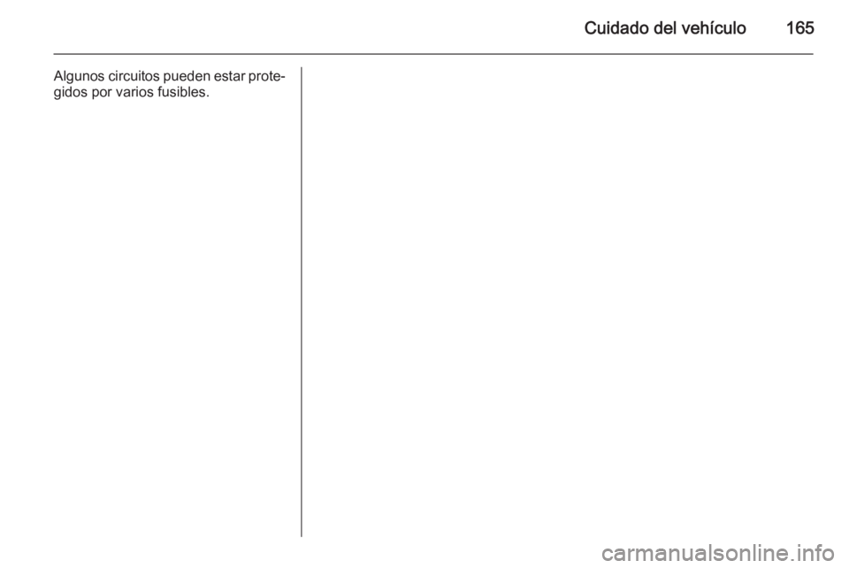 OPEL VIVARO B 2015.5  Manual de Instrucciones (in Spanish) Cuidado del vehículo165
Algunos circuitos pueden estar prote‐
gidos por varios fusibles. 
