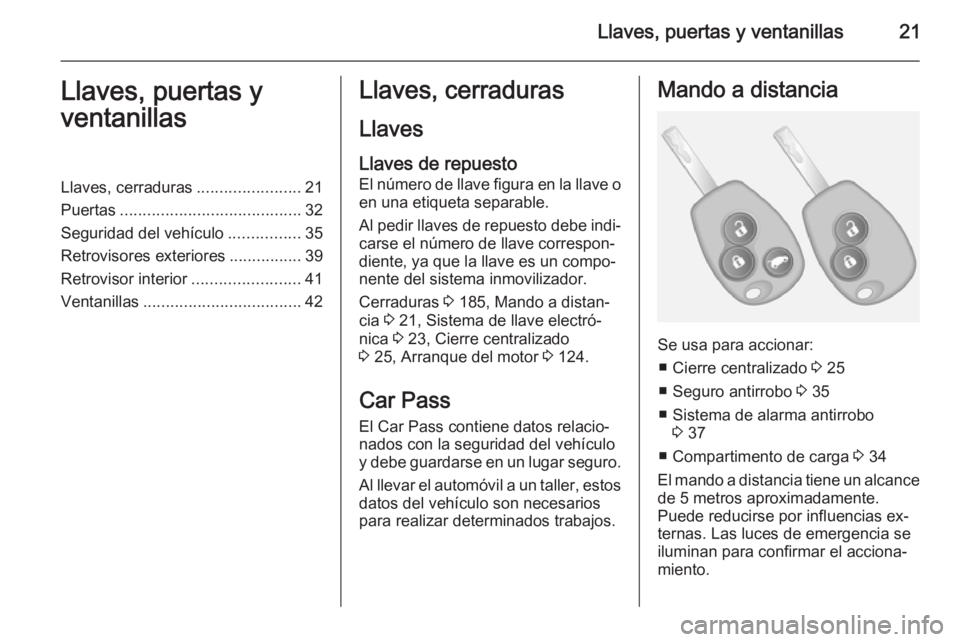 OPEL VIVARO B 2015.5  Manual de Instrucciones (in Spanish) Llaves, puertas y ventanillas21Llaves, puertas y
ventanillasLlaves, cerraduras .......................21
Puertas ........................................ 32
Seguridad del vehículo ................35
