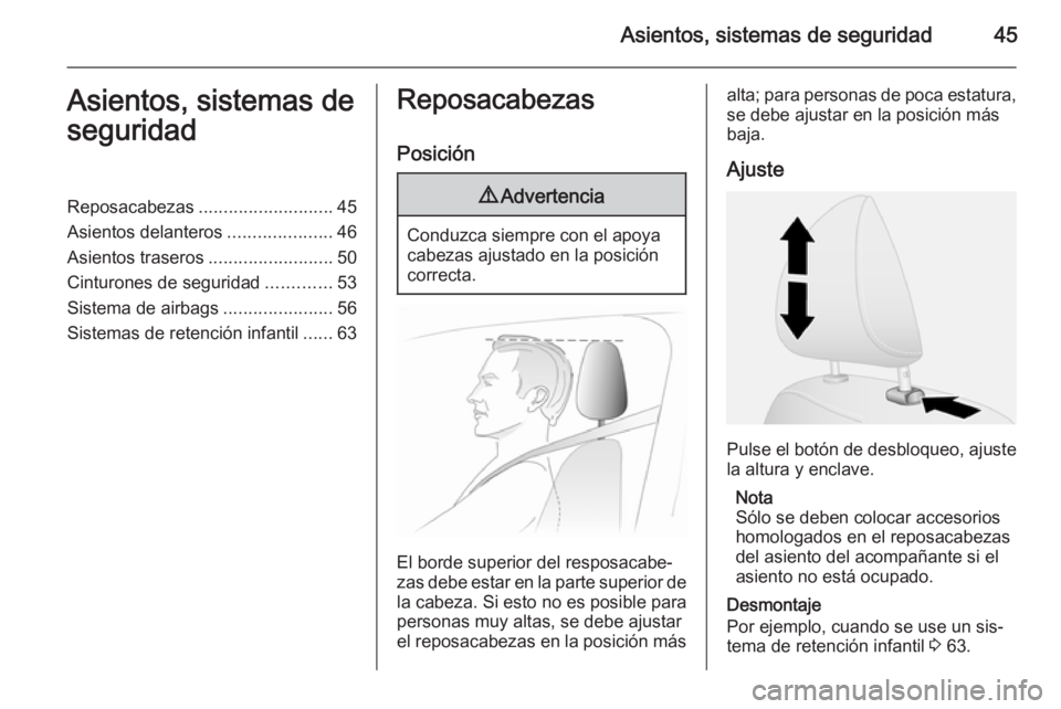 OPEL VIVARO B 2015.5  Manual de Instrucciones (in Spanish) Asientos, sistemas de seguridad45Asientos, sistemas de
seguridadReposacabezas ........................... 45
Asientos delanteros .....................46
Asientos traseros .........................50
C