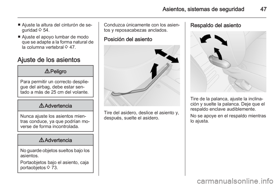 OPEL VIVARO B 2015.5  Manual de Instrucciones (in Spanish) Asientos, sistemas de seguridad47
■ Ajuste la altura del cinturón de se‐guridad  3 54.
■ Ajuste el apoyo lumbar de modo que se adapte a la forma natural de
la columna vertebral  3 47.
Ajuste de