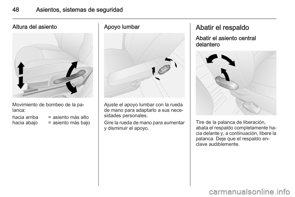 OPEL VIVARO B 2015.5  Manual de Instrucciones (in Spanish) 48Asientos, sistemas de seguridad
Altura del asiento
Movimiento de bombeo de la pa‐
lanca:
hacia arriba=asiento más altohacia abajo=asiento más bajoApoyo lumbar
Ajuste el apoyo lumbar con la rueda