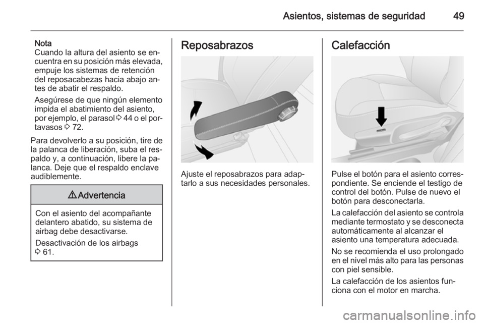 OPEL VIVARO B 2015.5 Manual de Instrucciones (in Spanish) Asientos, sistemas de seguridad49
Nota
Cuando la altura del asiento se en‐
cuentra en su posición más elevada,
empuje los sistemas de retención
del reposacabezas hacia abajo an‐
tes de abatir e OPEL VIVARO B 2015.5 Manual de Instrucciones (in Spanish) Asientos, sistemas de seguridad49
Nota
Cuando la altura del asiento se en‐
cuentra en su posición más elevada,
empuje los sistemas de retención
del reposacabezas hacia abajo an‐
tes de abatir e