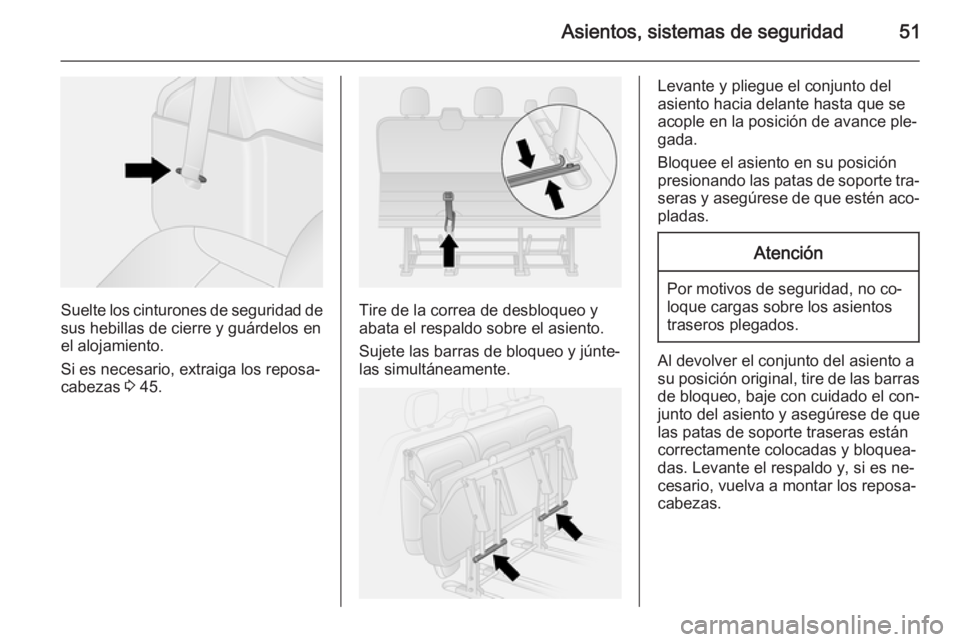 OPEL VIVARO B 2015.5 Manual de Instrucciones (in Spanish) Asientos, sistemas de seguridad51
Suelte los cinturones de seguridad de
sus hebillas de cierre y guárdelos en
el alojamiento.
Si es necesario, extraiga los reposa‐ cabezas 3 45.Tire de la correa d OPEL VIVARO B 2015.5 Manual de Instrucciones (in Spanish) Asientos, sistemas de seguridad51
Suelte los cinturones de seguridad de
sus hebillas de cierre y guárdelos en
el alojamiento.
Si es necesario, extraiga los reposa‐ cabezas 3 45.Tire de la correa d