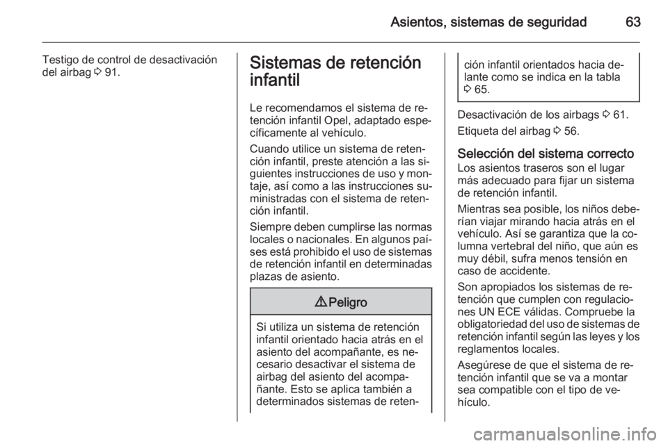 OPEL VIVARO B 2015.5 Manual de Instrucciones (in Spanish) Asientos, sistemas de seguridad63
Testigo de control de desactivación
del airbag 3 91.Sistemas de retención
infantil
Le recomendamos el sistema de re‐
tención infantil Opel, adaptado espe‐
cí OPEL VIVARO B 2015.5 Manual de Instrucciones (in Spanish) Asientos, sistemas de seguridad63
Testigo de control de desactivación
del airbag 3 91.Sistemas de retención
infantil
Le recomendamos el sistema de re‐
tención infantil Opel, adaptado espe‐
cí
