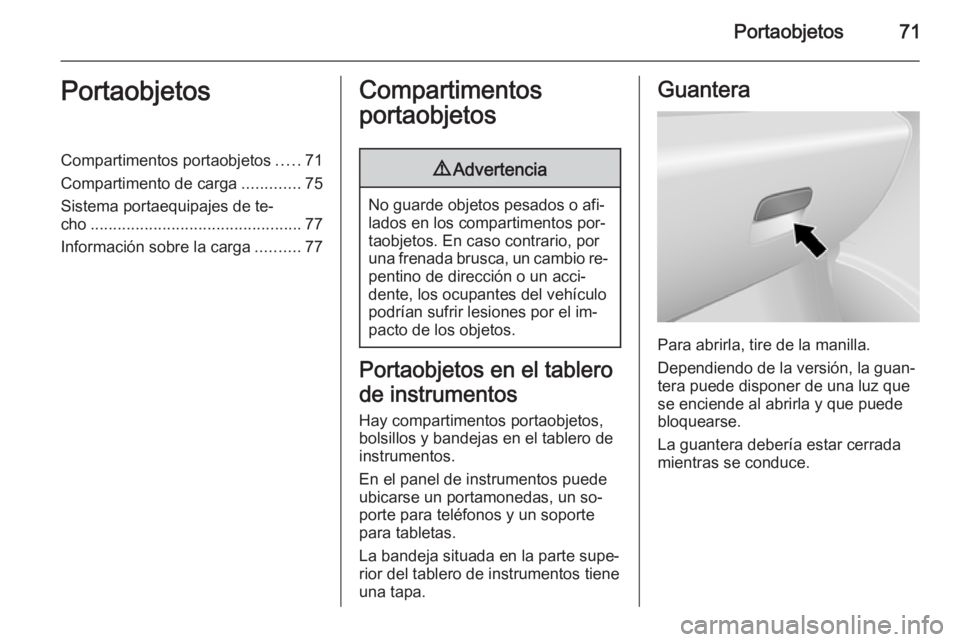 OPEL VIVARO B 2015.5 Manual de Instrucciones (in Spanish) Portaobjetos71PortaobjetosCompartimentos portaobjetos.....71
Compartimento de carga .............75
Sistema portaequipajes de te‐
cho ............................................... 77
Información OPEL VIVARO B 2015.5 Manual de Instrucciones (in Spanish) Portaobjetos71PortaobjetosCompartimentos portaobjetos.....71
Compartimento de carga .............75
Sistema portaequipajes de te‐
cho ............................................... 77
Información