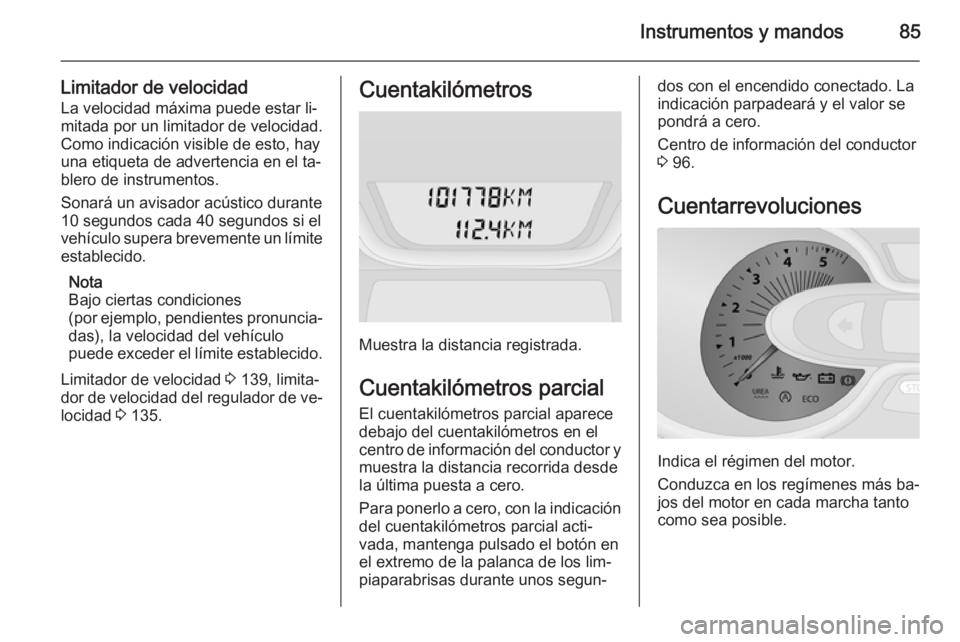 OPEL VIVARO B 2015.5 Manual de Instrucciones (in Spanish) Instrumentos y mandos85
Limitador de velocidadLa velocidad máxima puede estar li‐
mitada por un limitador de velocidad.
Como indicación visible de esto, hay
una etiqueta de advertencia en el ta‐ OPEL VIVARO B 2015.5 Manual de Instrucciones (in Spanish) Instrumentos y mandos85
Limitador de velocidadLa velocidad máxima puede estar li‐
mitada por un limitador de velocidad.
Como indicación visible de esto, hay
una etiqueta de advertencia en el ta‐
