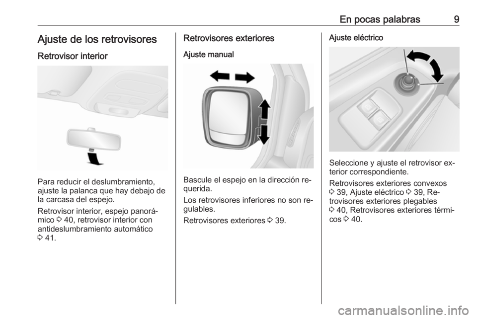 OPEL VIVARO B 2016  Manual de Instrucciones (in Spanish) En pocas palabras9Ajuste de los retrovisoresRetrovisor interior
Para reducir el deslumbramiento,
ajuste la palanca que hay debajo de
la carcasa del espejo.
Retrovisor interior, espejo panorá‐
mico 