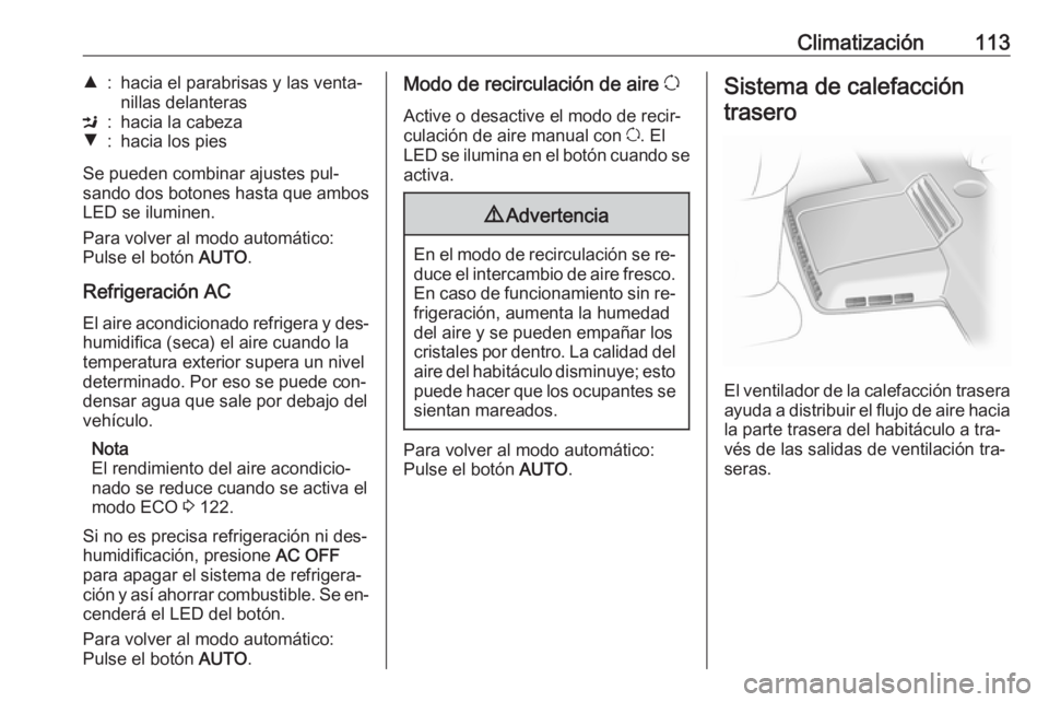 OPEL VIVARO B 2016 Manual de Instrucciones (in Spanish) Climatización113R:hacia el parabrisas y las venta‐
nillas delanterasM:hacia la cabezaS:hacia los pies
Se pueden combinar ajustes pul‐
sando dos botones hasta que ambos LED se iluminen.
Para volve OPEL VIVARO B 2016 Manual de Instrucciones (in Spanish) Climatización113R:hacia el parabrisas y las venta‐
nillas delanterasM:hacia la cabezaS:hacia los pies
Se pueden combinar ajustes pul‐
sando dos botones hasta que ambos LED se iluminen.
Para volve