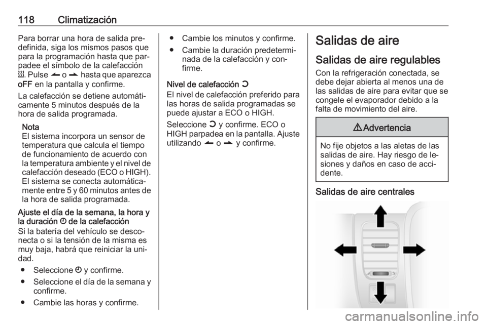 OPEL VIVARO B 2016 Manual de Instrucciones (in Spanish) 118ClimatizaciónPara borrar una hora de salida pre‐
definida, siga los mismos pasos que
para la programación hasta que par‐
padee el símbolo de la calefacción
Y . Pulse q o r hasta que apare OPEL VIVARO B 2016 Manual de Instrucciones (in Spanish) 118ClimatizaciónPara borrar una hora de salida pre‐
definida, siga los mismos pasos que
para la programación hasta que par‐
padee el símbolo de la calefacción
Y . Pulse q o r hasta que apare