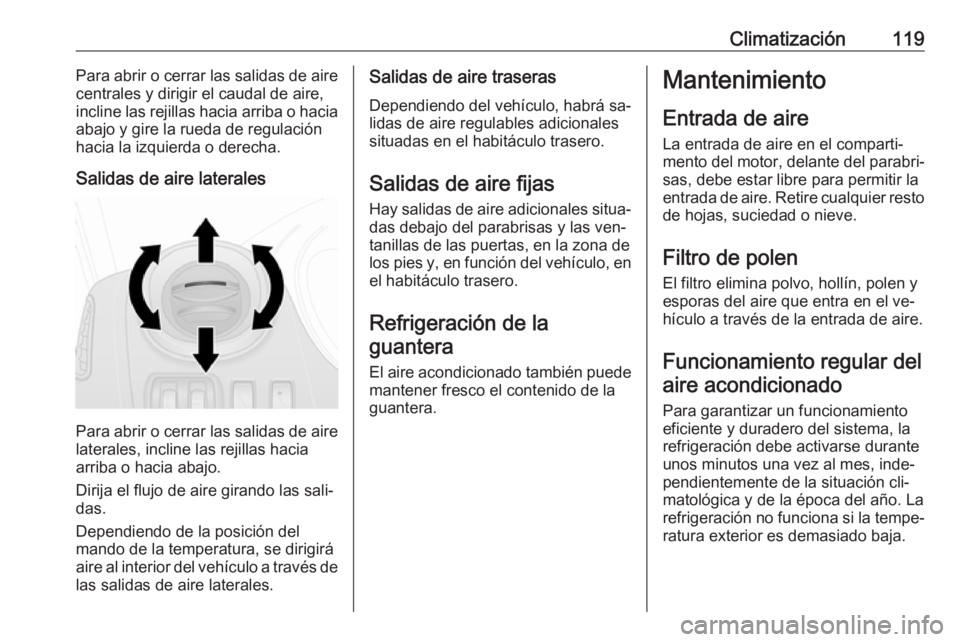 OPEL VIVARO B 2016 Manual de Instrucciones (in Spanish) Climatización119Para abrir o cerrar las salidas de aire
centrales y dirigir el caudal de aire,
incline las rejillas hacia arriba o hacia
abajo y gire la rueda de regulación
hacia la izquierda o dere OPEL VIVARO B 2016 Manual de Instrucciones (in Spanish) Climatización119Para abrir o cerrar las salidas de aire
centrales y dirigir el caudal de aire,
incline las rejillas hacia arriba o hacia
abajo y gire la rueda de regulación
hacia la izquierda o dere