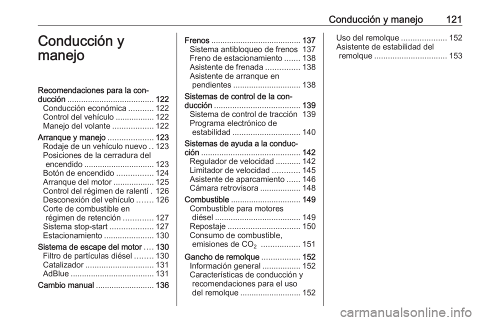 OPEL VIVARO B 2016 Manual de Instrucciones (in Spanish) Conducción y manejo121Conducción y
manejoRecomendaciones para la con‐
ducción ...................................... 122
Conducción económica ...........122
Control del vehículo .............. OPEL VIVARO B 2016 Manual de Instrucciones (in Spanish) Conducción y manejo121Conducción y
manejoRecomendaciones para la con‐
ducción ...................................... 122
Conducción económica ...........122
Control del vehículo ..............
