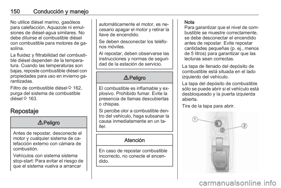 OPEL VIVARO B 2016 Manual de Instrucciones (in Spanish) 150Conducción y manejoNo utilice diésel marino, gasóleospara calefacción, Aquazole ni emul‐
siones de diésel-agua similares. No
debe diluirse el combustible diésel
con combustible para motores OPEL VIVARO B 2016 Manual de Instrucciones (in Spanish) 150Conducción y manejoNo utilice diésel marino, gasóleospara calefacción, Aquazole ni emul‐
siones de diésel-agua similares. No
debe diluirse el combustible diésel
con combustible para motores