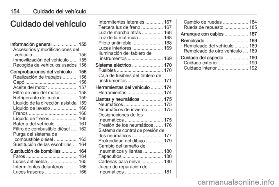 OPEL VIVARO B 2016 Manual de Instrucciones (in Spanish) 154Cuidado del vehículoCuidado del vehículoInformación general...................155
Accesorios y modificaciones del vehículo .................................. 155
Inmovilización del vehículo . OPEL VIVARO B 2016 Manual de Instrucciones (in Spanish) 154Cuidado del vehículoCuidado del vehículoInformación general...................155
Accesorios y modificaciones del vehículo .................................. 155
Inmovilización del vehículo .