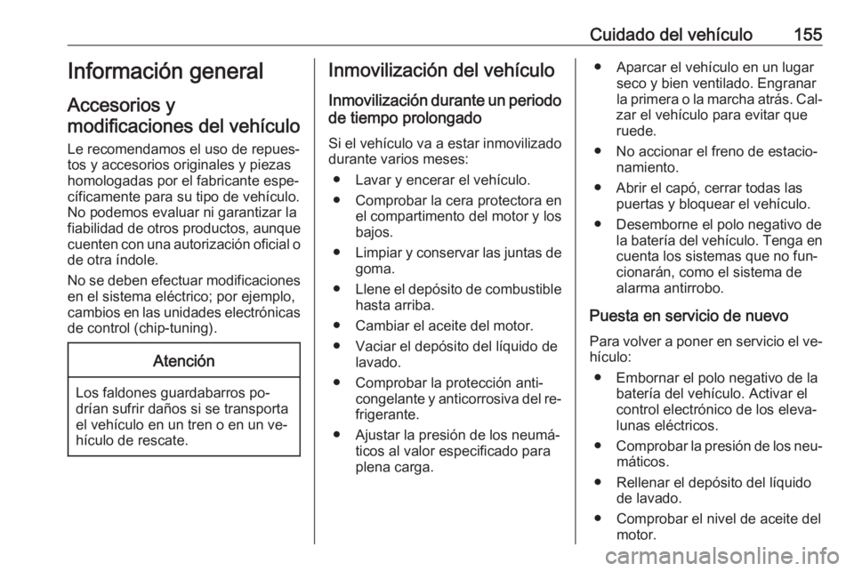 OPEL VIVARO B 2016 Manual de Instrucciones (in Spanish) Cuidado del vehículo155Información general
Accesorios y
modificaciones del vehículo
Le recomendamos el uso de repues‐ tos y accesorios originales y piezas
homologadas por el fabricante espe‐
c OPEL VIVARO B 2016 Manual de Instrucciones (in Spanish) Cuidado del vehículo155Información general
Accesorios y
modificaciones del vehículo
Le recomendamos el uso de repues‐ tos y accesorios originales y piezas
homologadas por el fabricante espe‐
c