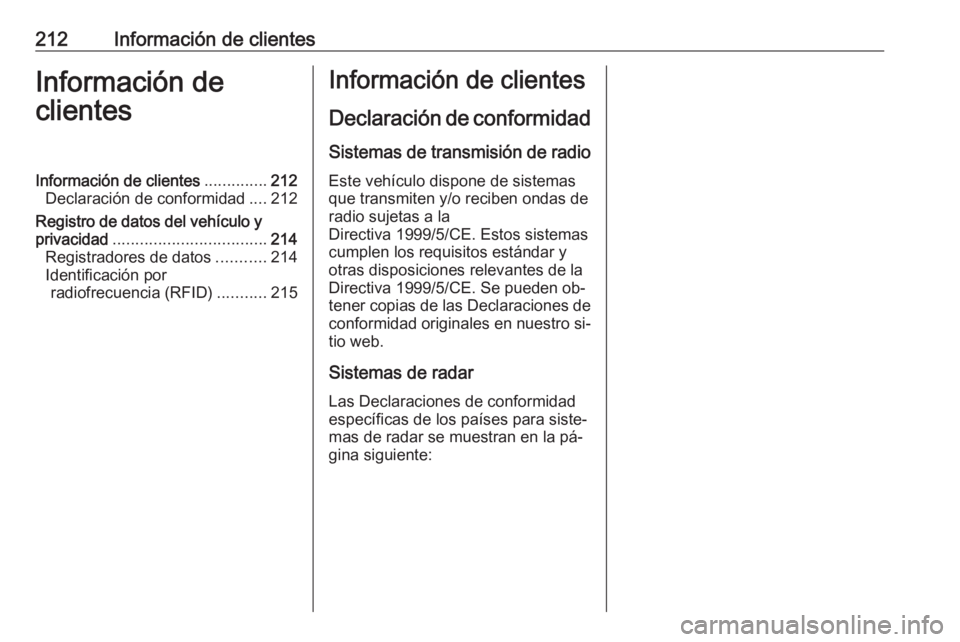 OPEL VIVARO B 2016  Manual de Instrucciones (in Spanish) 212Información de clientesInformación de
clientesInformación de clientes ..............212
Declaración de conformidad ....212
Registro de datos del vehículo y
privacidad .........................