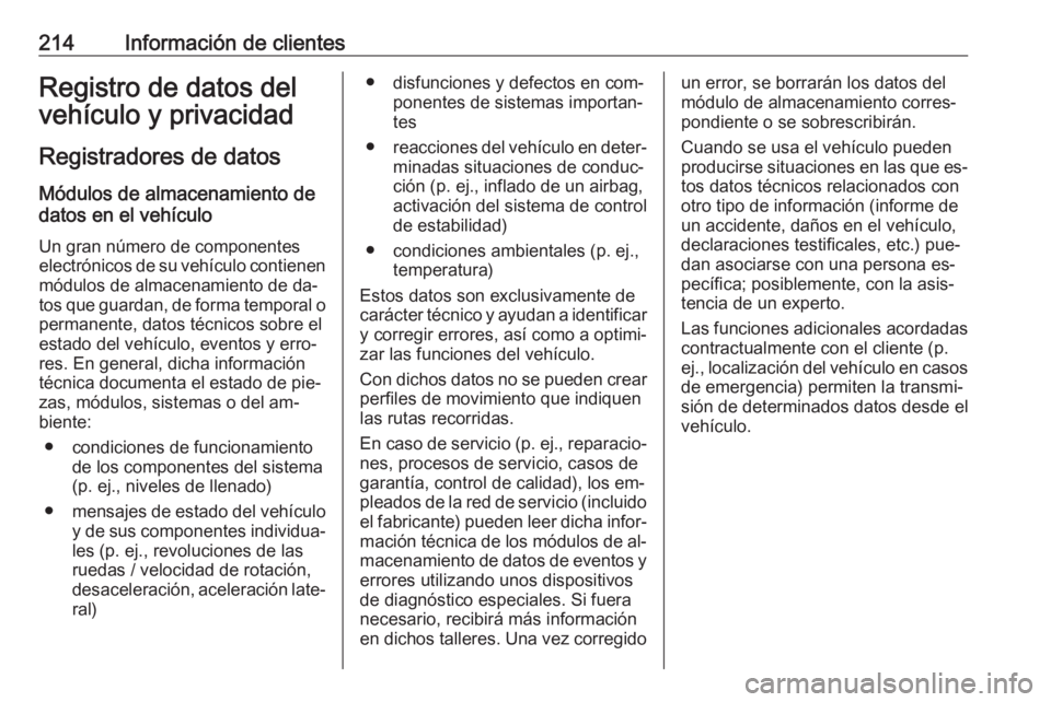 OPEL VIVARO B 2016  Manual de Instrucciones (in Spanish) 214Información de clientesRegistro de datos del
vehículo y privacidad
Registradores de datos Módulos de almacenamiento de
datos en el vehículo
Un gran número de componentes
electrónicos de su ve